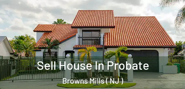  Sell House In Probate Browns Mills ( NJ )