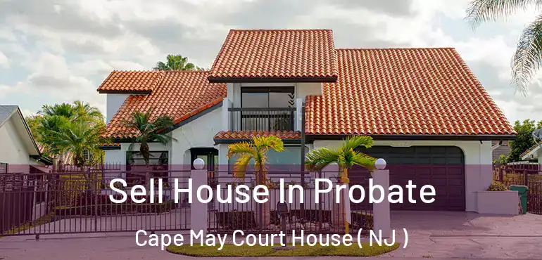  Sell House In Probate Cape May Court House ( NJ )