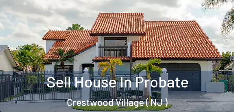  Sell House In Probate Crestwood Village ( NJ )