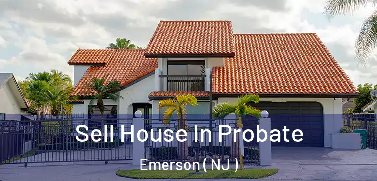  Sell House In Probate Emerson ( NJ )