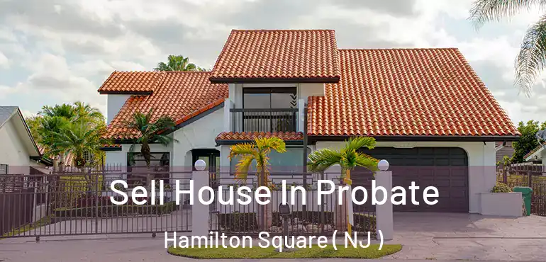  Sell House In Probate Hamilton Square ( NJ )
