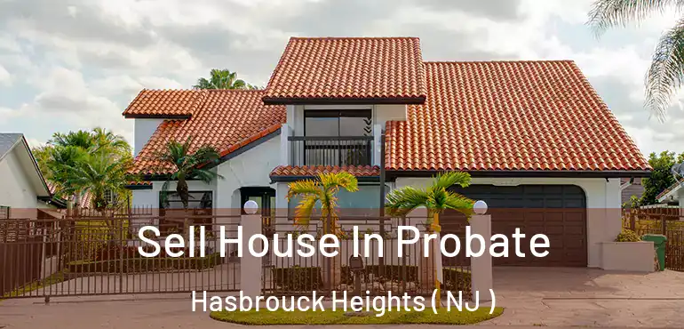  Sell House In Probate Hasbrouck Heights ( NJ )