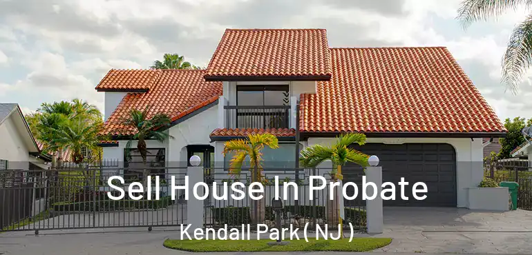  Sell House In Probate Kendall Park ( NJ )