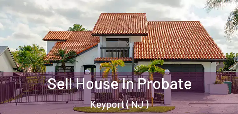  Sell House In Probate Keyport ( NJ )