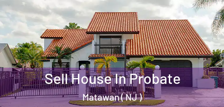  Sell House In Probate Matawan ( NJ )