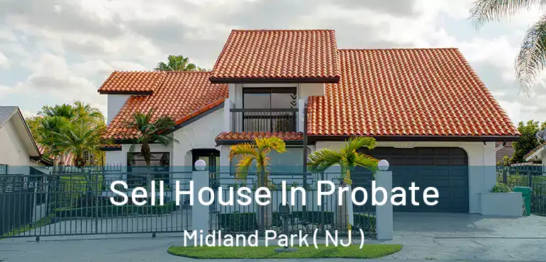  Sell House In Probate Midland Park ( NJ )