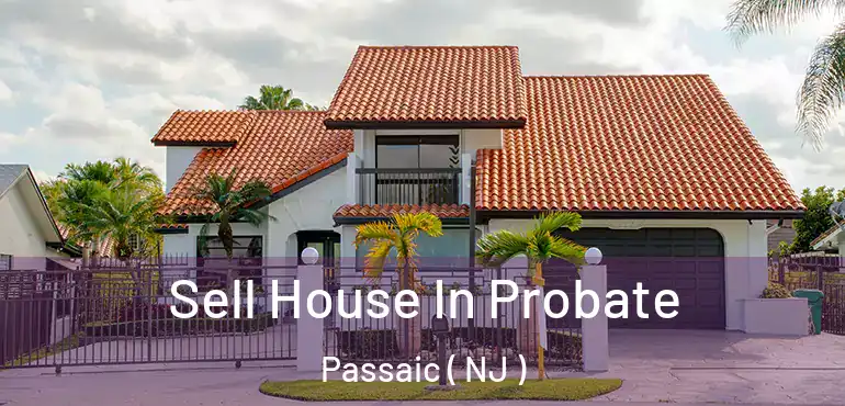  Sell House In Probate Passaic ( NJ )