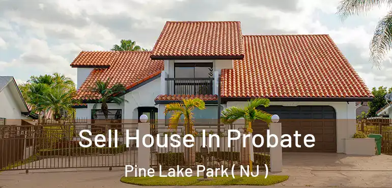  Sell House In Probate Pine Lake Park ( NJ )