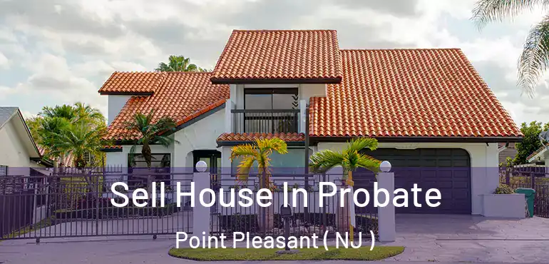  Sell House In Probate Point Pleasant ( NJ )
