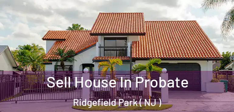  Sell House In Probate Ridgefield Park ( NJ )