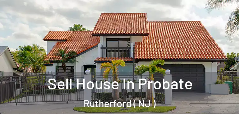  Sell House In Probate Rutherford ( NJ )