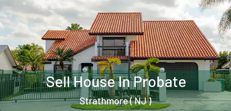  Sell House In Probate Strathmore ( NJ )