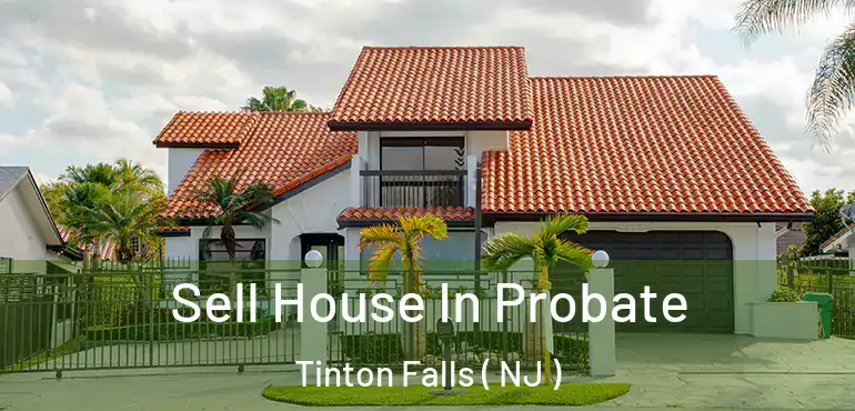  Sell House In Probate Tinton Falls ( NJ )