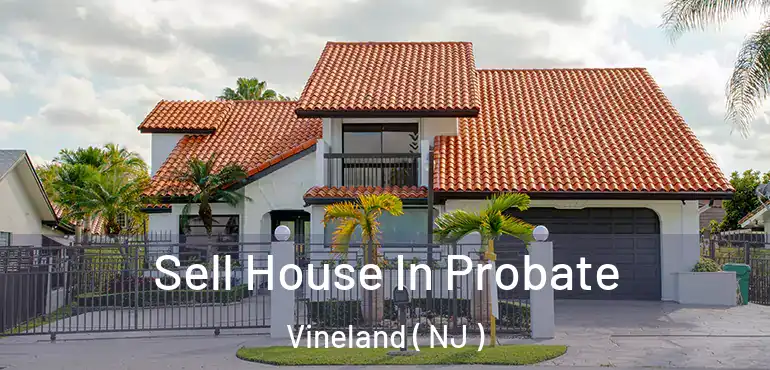  Sell House In Probate Vineland ( NJ )