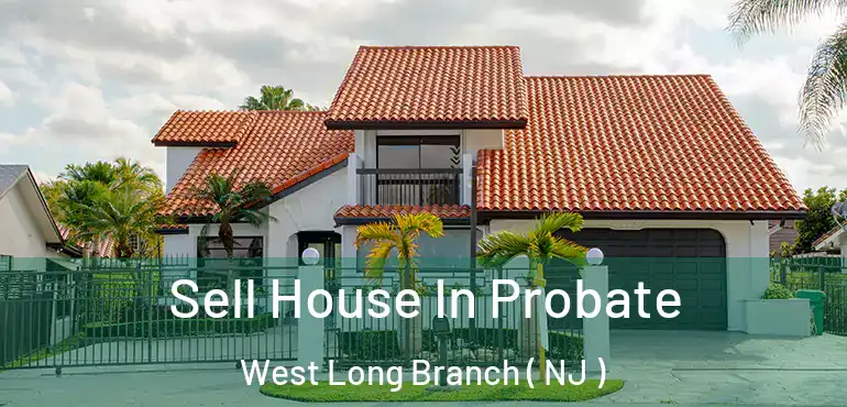  Sell House In Probate West Long Branch ( NJ )