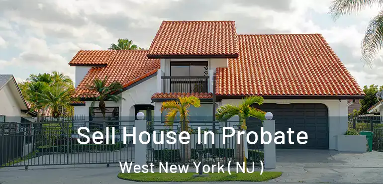  Sell House In Probate West New York ( NJ )