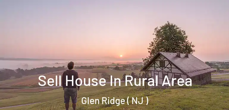  Sell House In Rural Area Glen Ridge ( NJ )