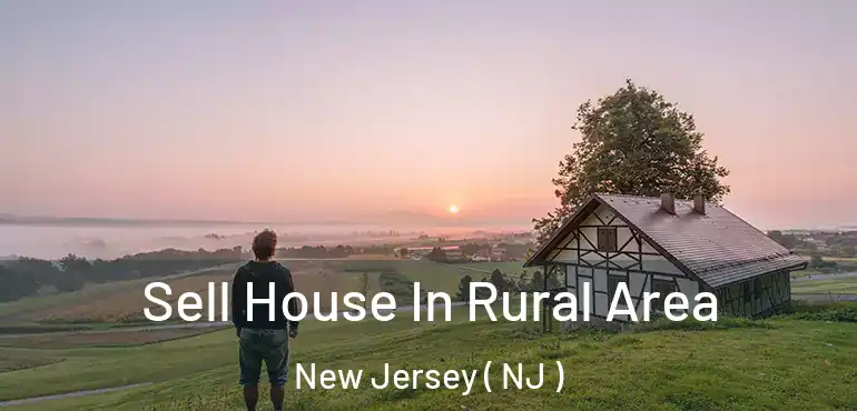  Sell House In Rural Area New Jersey ( NJ )