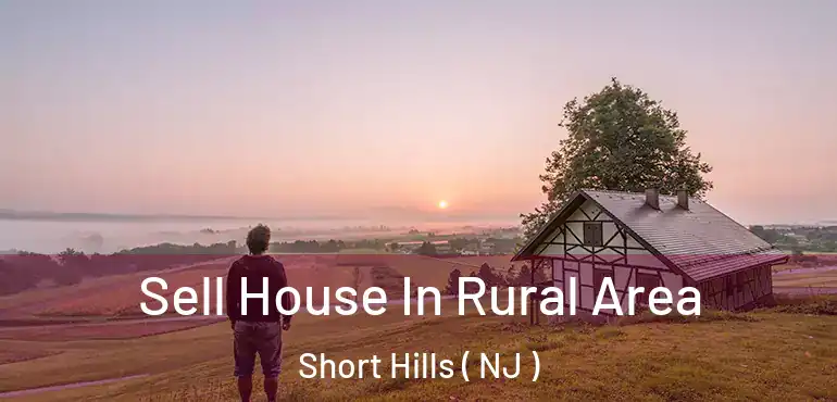  Sell House In Rural Area Short Hills ( NJ )