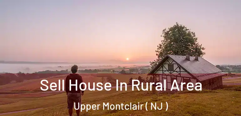  Sell House In Rural Area Upper Montclair ( NJ )