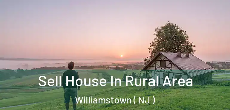  Sell House In Rural Area Williamstown ( NJ )