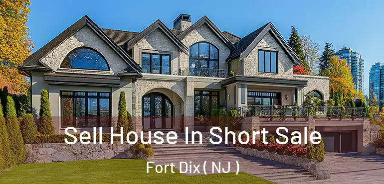  Sell House In Short Sale Fort Dix ( NJ )