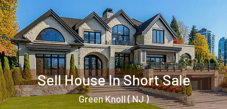  Sell House In Short Sale Green Knoll ( NJ )