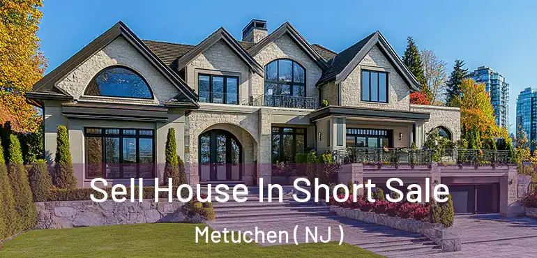  Sell House In Short Sale Metuchen ( NJ )