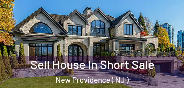  Sell House In Short Sale New Providence ( NJ )