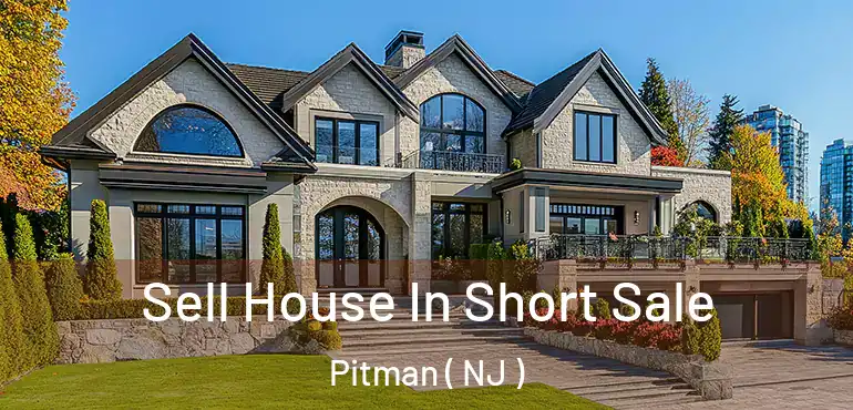  Sell House In Short Sale Pitman ( NJ )