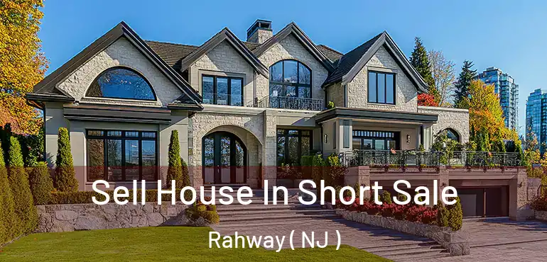  Sell House In Short Sale Rahway ( NJ )