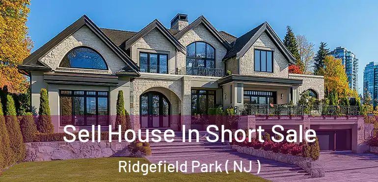  Sell House In Short Sale Ridgefield Park ( NJ )