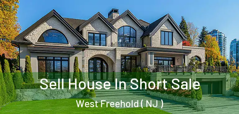  Sell House In Short Sale West Freehold ( NJ )