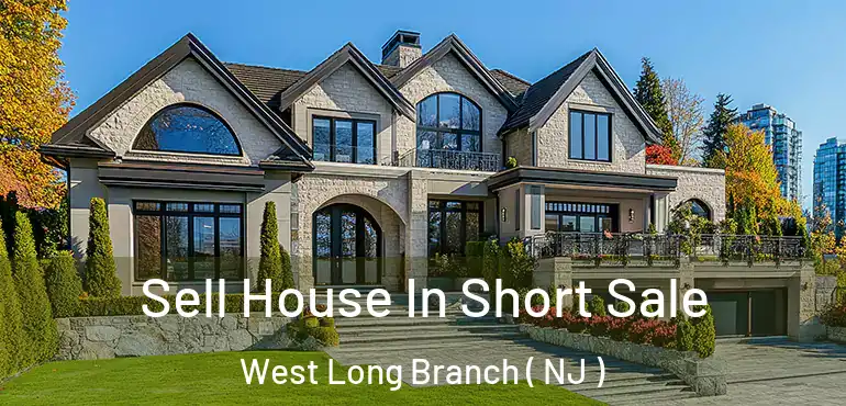  Sell House In Short Sale West Long Branch ( NJ )