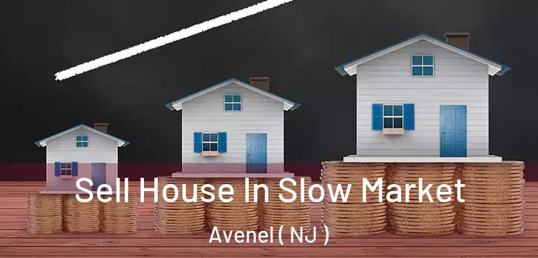  Sell House In Slow Market Avenel ( NJ )