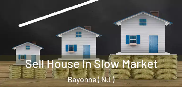  Sell House In Slow Market Bayonne ( NJ )