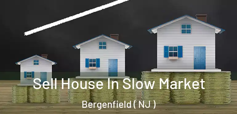  Sell House In Slow Market Bergenfield ( NJ )