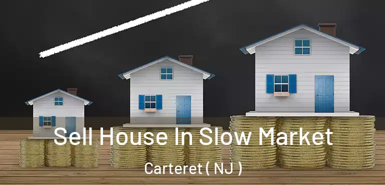  Sell House In Slow Market Carteret ( NJ )