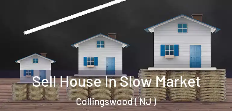  Sell House In Slow Market Collingswood ( NJ )