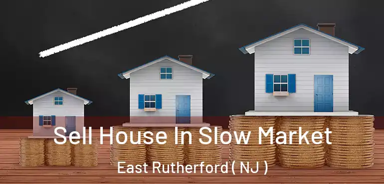  Sell House In Slow Market East Rutherford ( NJ )