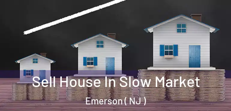  Sell House In Slow Market Emerson ( NJ )