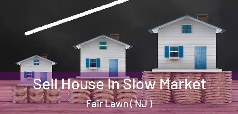  Sell House In Slow Market Fair Lawn ( NJ )