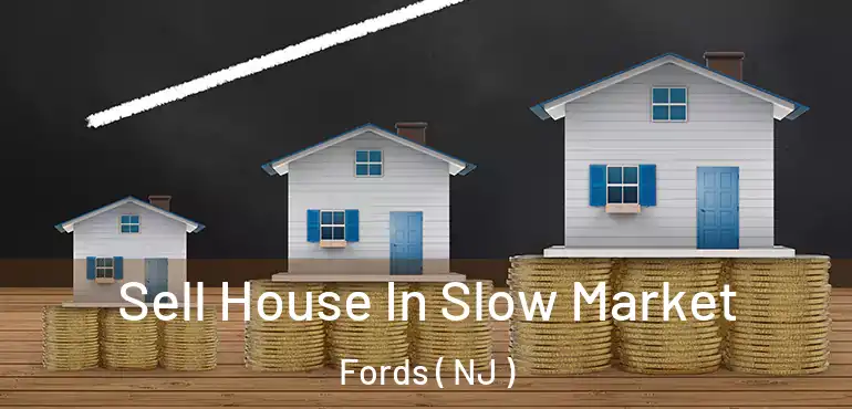  Sell House In Slow Market Fords ( NJ )