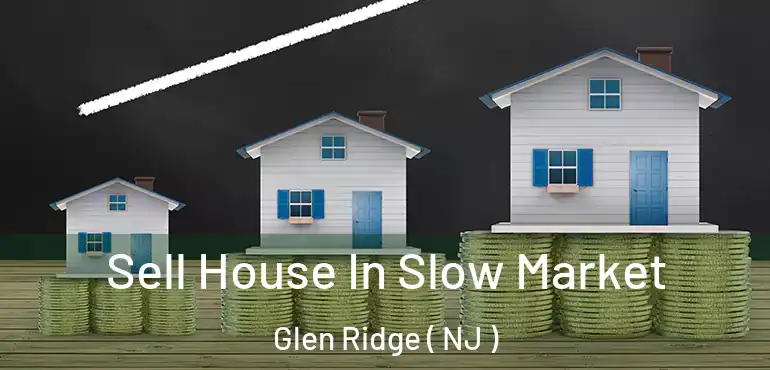  Sell House In Slow Market Glen Ridge ( NJ )