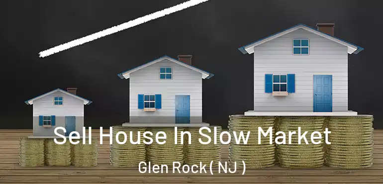  Sell House In Slow Market Glen Rock ( NJ )