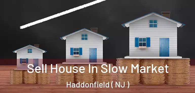  Sell House In Slow Market Haddonfield ( NJ )