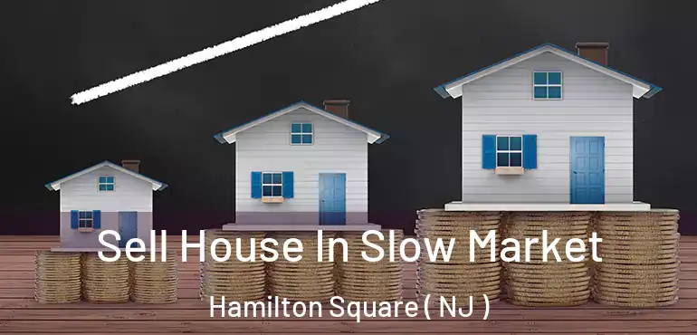  Sell House In Slow Market Hamilton Square ( NJ )