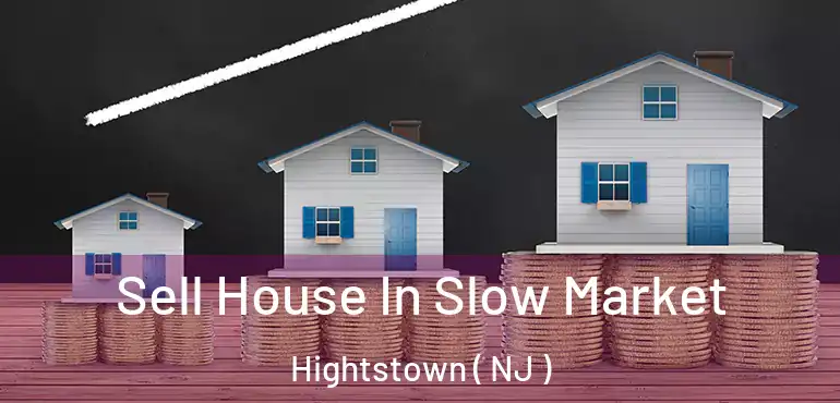  Sell House In Slow Market Hightstown ( NJ )