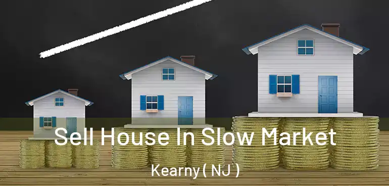  Sell House In Slow Market Kearny ( NJ )