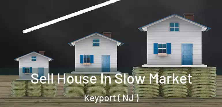  Sell House In Slow Market Keyport ( NJ )